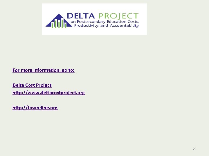 For more information, go to: Delta Cost Project http: //www. deltacostproject. org http: //tcson-line.