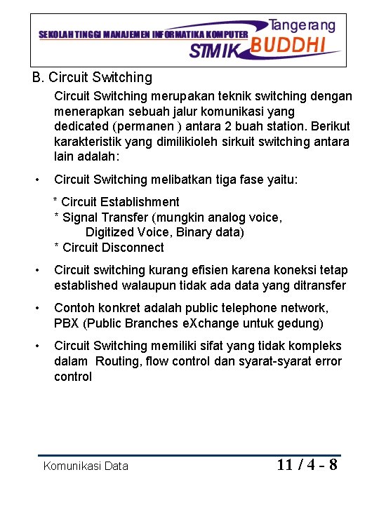 B. Circuit Switching merupakan teknik switching dengan menerapkan sebuah jalur komunikasi yang dedicated (permanen