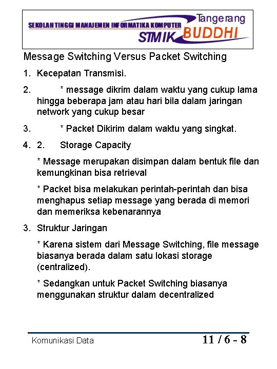 Message Switching Versus Packet Switching 1. Kecepatan Transmisi. 2. * message dikrim dalam waktu