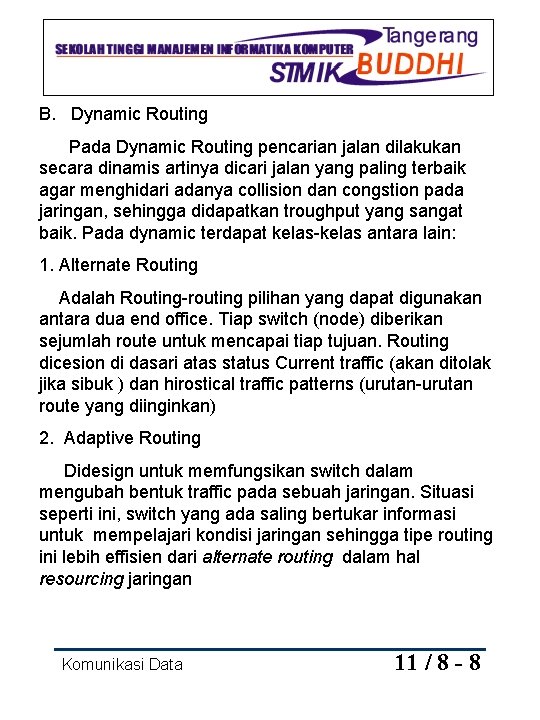 B. Dynamic Routing Pada Dynamic Routing pencarian jalan dilakukan secara dinamis artinya dicari jalan