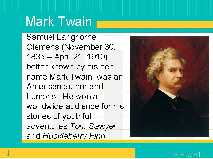 Mark Twain Samuel Langhorne Clemens (November 30, 1835 – April 21, 1910), better known