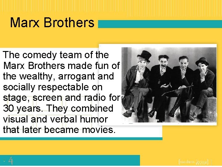 Marx Brothers The comedy team of the Marx Brothers made fun of the wealthy,