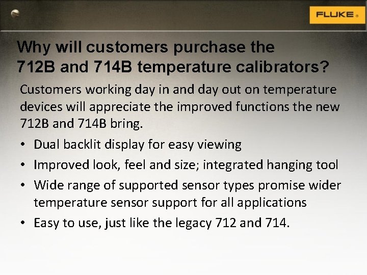 Why will customers purchase the 712 B and 714 B temperature calibrators? Customers working