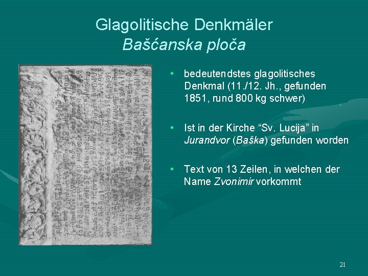 Glagolitische Denkmäler Bašćanska ploča • bedeutendstes glagolitisches Denkmal (11. /12. Jh. , gefunden 1851,