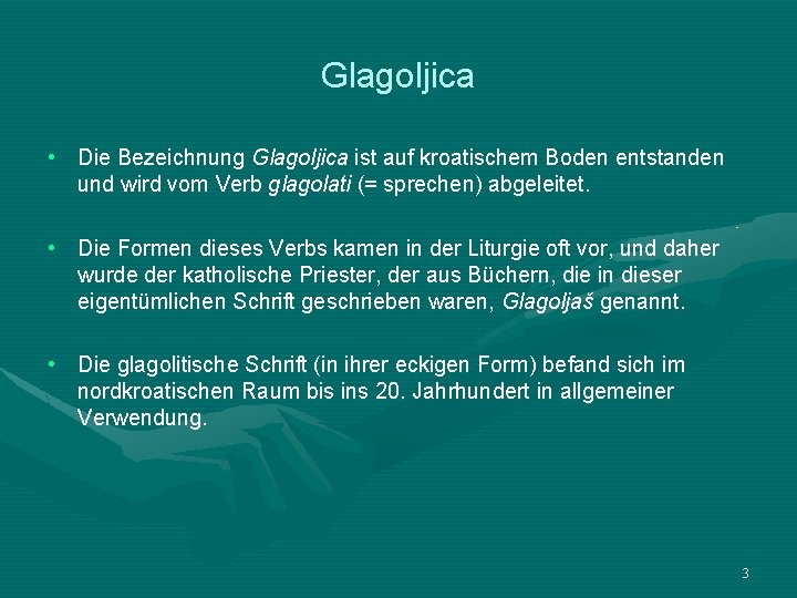 Glagoljica • Die Bezeichnung Glagoljica ist auf kroatischem Boden entstanden und wird vom Verb