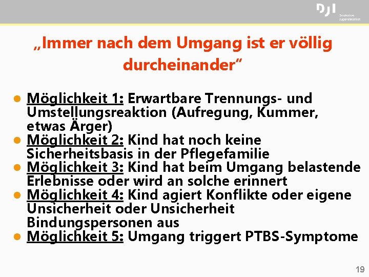 „Immer nach dem Umgang ist er völlig durcheinander“ l l l Möglichkeit 1: Erwartbare