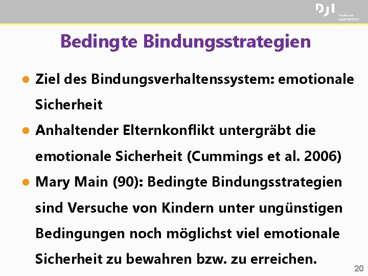 Bedingte Bindungsstrategien l Ziel des Bindungsverhaltenssystem: emotionale Sicherheit l Anhaltender Elternkonflikt untergräbt die emotionale