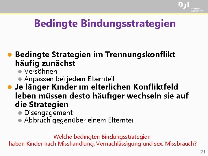Bedingte Bindungsstrategien l l Bedingte Strategien im Trennungskonflikt häufig zunächst l l Versöhnen Anpassen