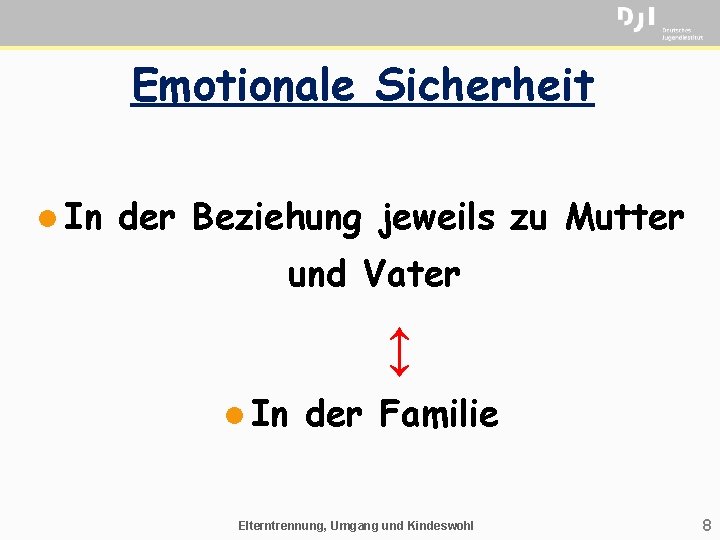 Emotionale Sicherheit l In der Beziehung jeweils zu Mutter und Vater ↕ l In