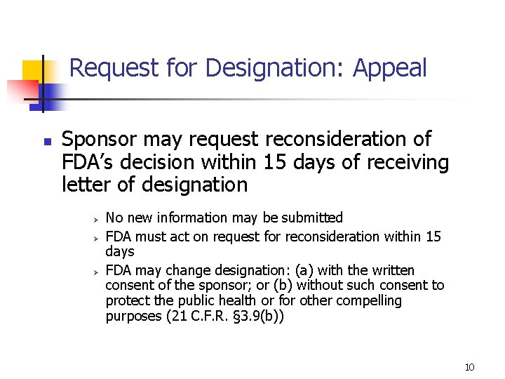 Request for Designation: Appeal n Sponsor may request reconsideration of FDA’s decision within 15