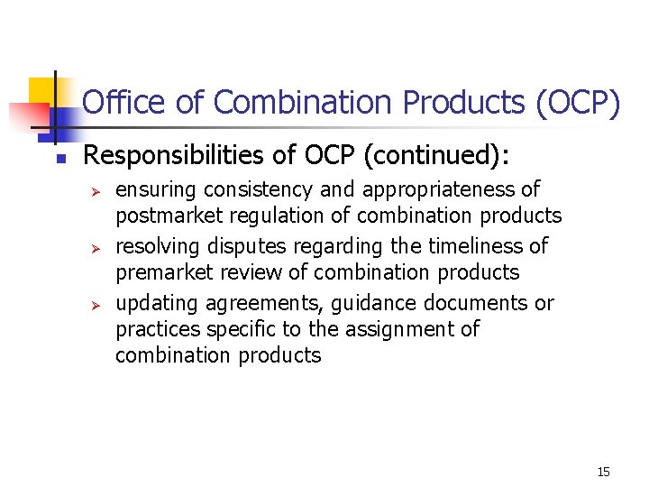 Office of Combination Products (OCP) n Responsibilities of OCP (continued): Ø Ø Ø ensuring