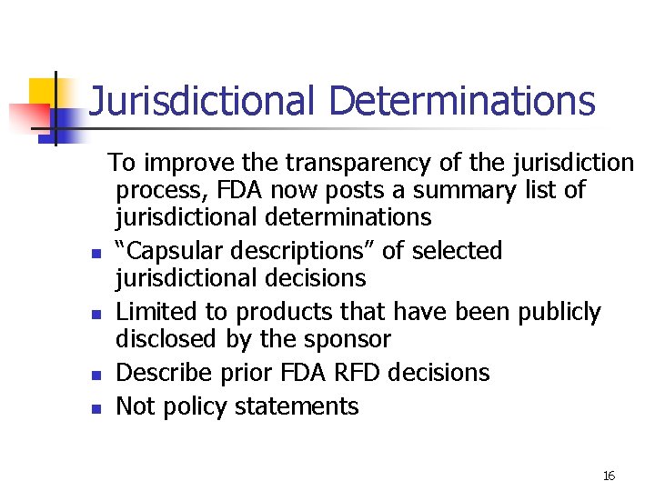 Jurisdictional Determinations To improve the transparency of the jurisdiction process, FDA now posts a