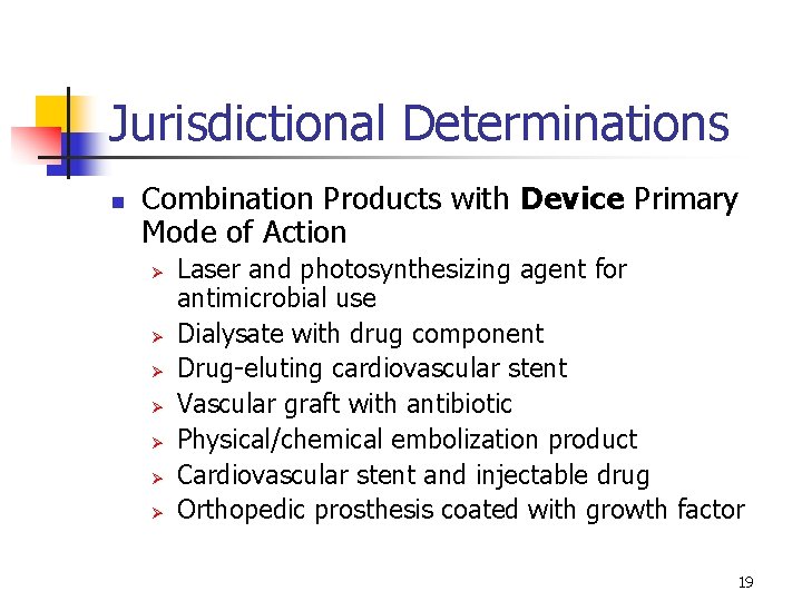 Jurisdictional Determinations n Combination Products with Device Primary Mode of Action Ø Ø Ø