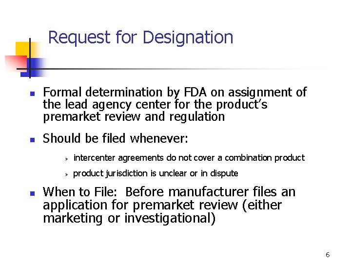 Request for Designation n Formal determination by FDA on assignment of the lead agency