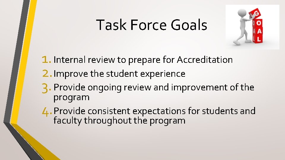 Task Force Goals 1. Internal review to prepare for Accreditation 2. Improve the student