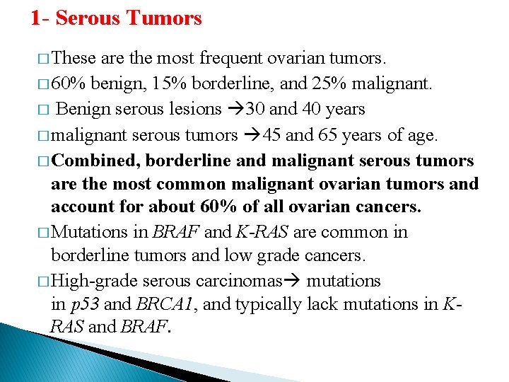 1 - Serous Tumors � These are the most frequent ovarian tumors. � 60%