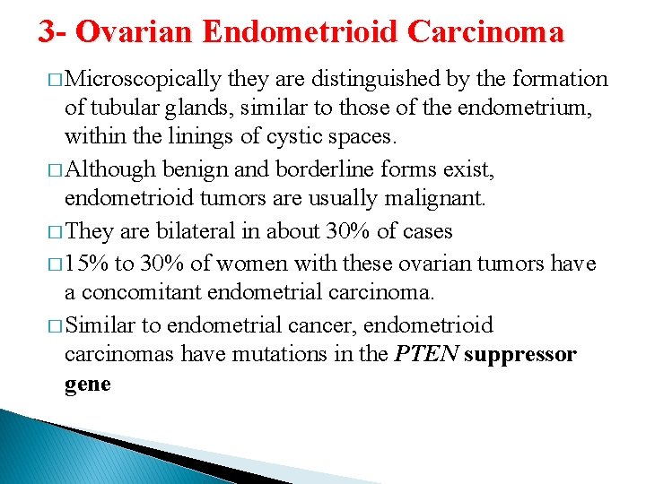 3 - Ovarian Endometrioid Carcinoma � Microscopically they are distinguished by the formation of