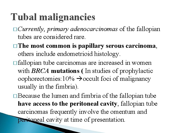 Tubal malignancies � Currently, primary adenocarcinomas of the fallopian tubes are considered rare. �