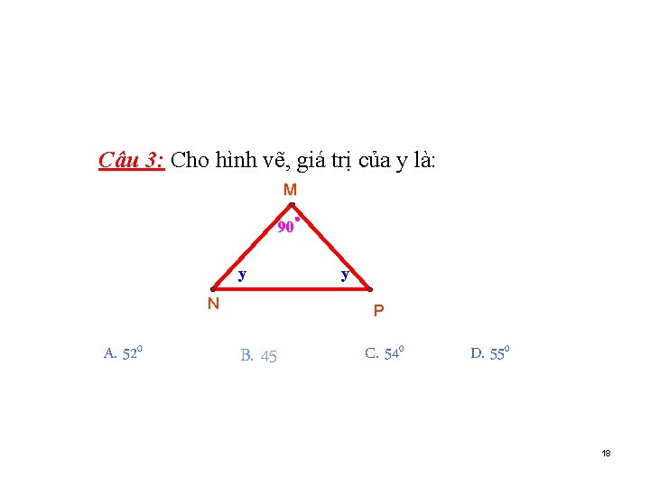 Câu 3: Cho hình vẽ, giá trị của y là: M 90 y N