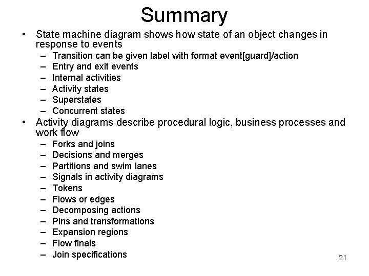 Summary • State machine diagram shows how state of an object changes in response