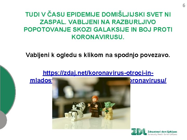 6 TUDI V ČASU EPIDEMIJE DOMIŠLJIJSKI SVET NI ZASPAL. VABLJENI NA RAZBURLJIVO POPOTOVANJE SKOZI