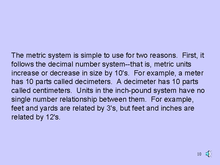 The metric system is simple to use for two reasons. First, it follows the The metric system is simple to use for two reasons. First, it follows the