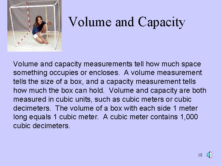 Volume and Capacity Volume and capacity measurements tell how much space something occupies or Volume and Capacity Volume and capacity measurements tell how much space something occupies or