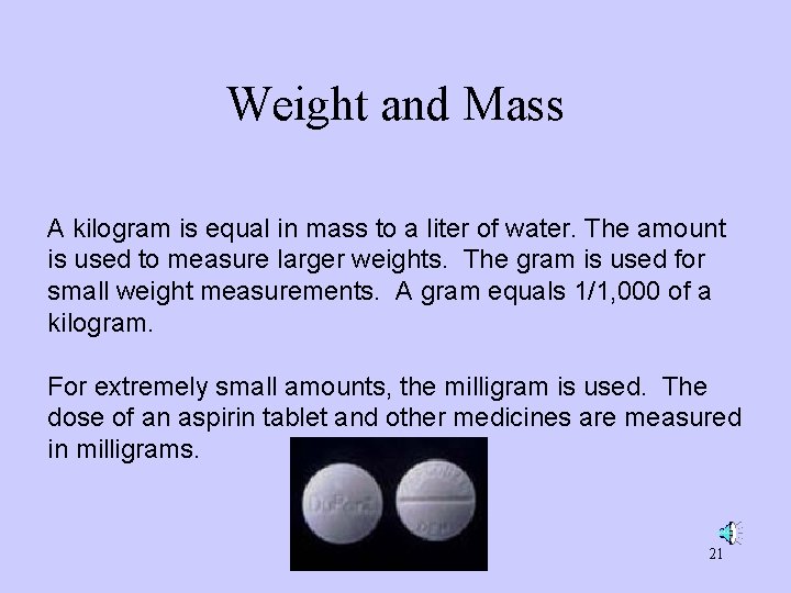 Weight and Mass A kilogram is equal in mass to a liter of water. Weight and Mass A kilogram is equal in mass to a liter of water.