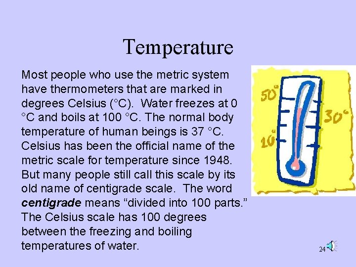 Temperature Most people who use the metric system have thermometers that are marked in Temperature Most people who use the metric system have thermometers that are marked in
