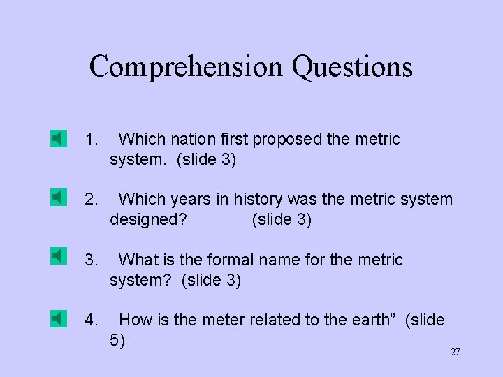 Comprehension Questions 1. Which nation first proposed the metric system. (slide 3) 2. Which Comprehension Questions 1. Which nation first proposed the metric system. (slide 3) 2. Which