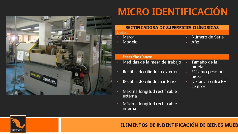 MICRO IDENTIFICACIÓN RECTIFICADORA DE SUPERFICIES CILÍNDRICAS Datos: • • Marca Modelo • Especificaciones: •