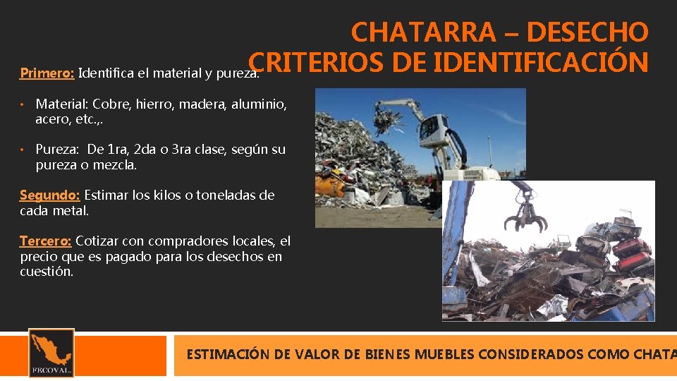 CHATARRA – DESECHO CRITERIOS DE IDENTIFICACIÓN Primero: Identifica el material y pureza. • Material: