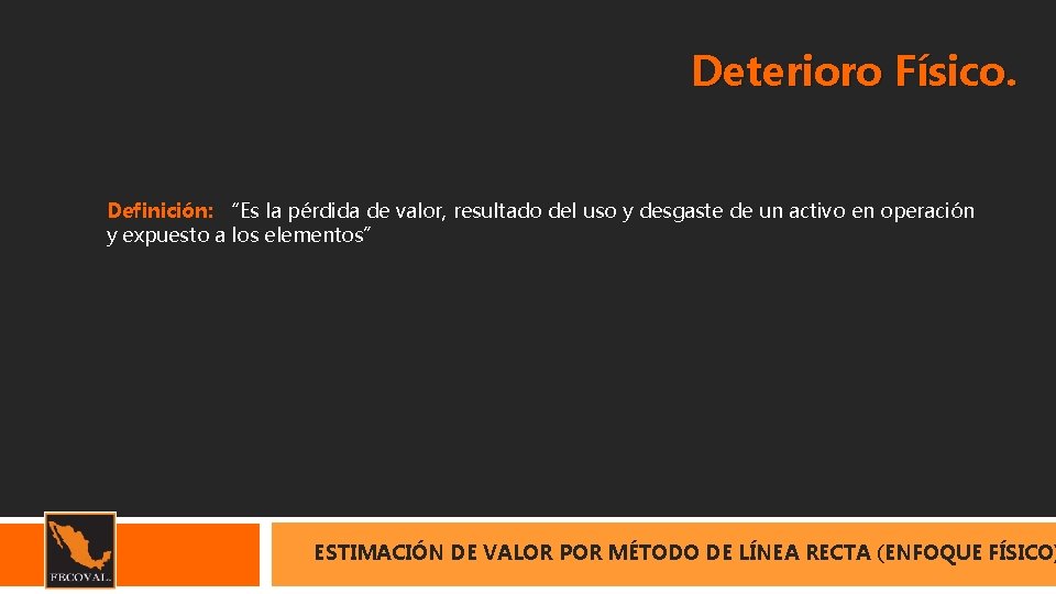 Deterioro Físico. Definición: “Es la pérdida de valor, resultado del uso y desgaste de