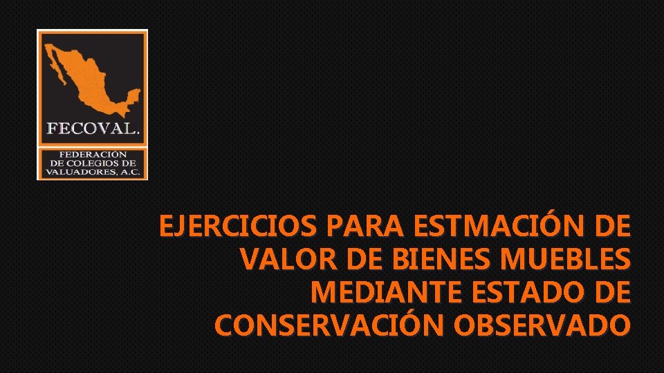 EJERCICIOS PARA ESTMACIÓN DE VALOR DE BIENES MUEBLES MEDIANTE ESTADO DE CONSERVACIÓN OBSERVADO 