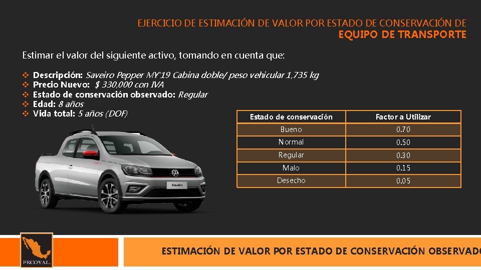 EJERCICIO DE ESTIMACIÓN DE VALOR POR ESTADO DE CONSERVACIÓN DE EQUIPO DE TRANSPORTE Estimar