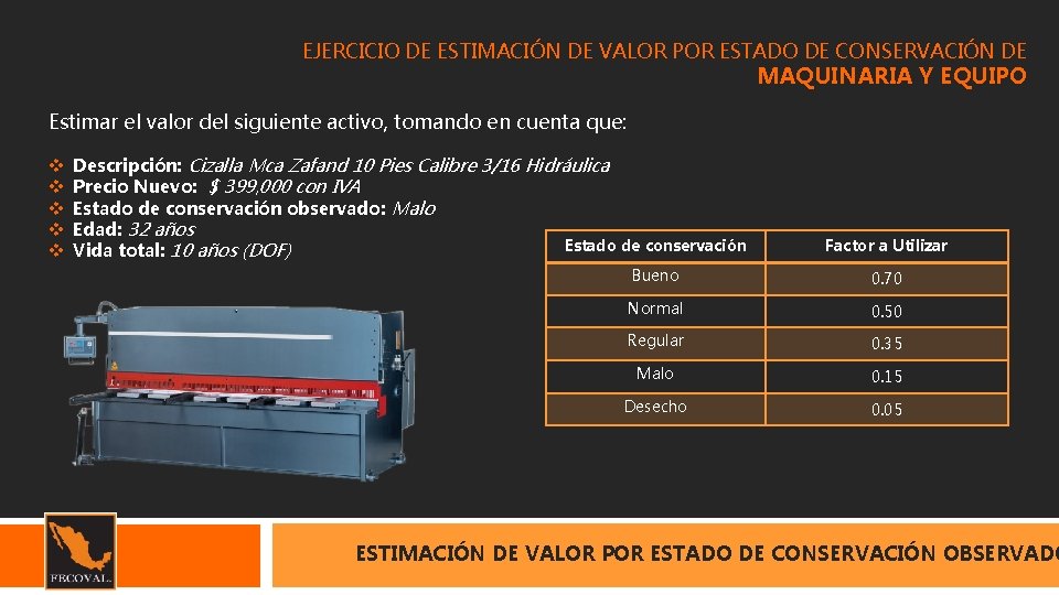 EJERCICIO DE ESTIMACIÓN DE VALOR POR ESTADO DE CONSERVACIÓN DE MAQUINARIA Y EQUIPO Estimar