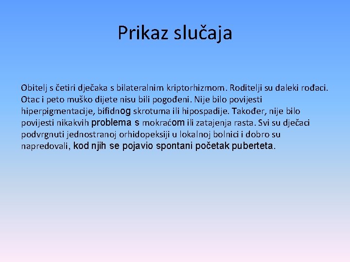 Prikaz slučaja Obitelj s četiri dječaka s bilateralnim kriptorhizmom. Roditelji su daleki rođaci. Otac