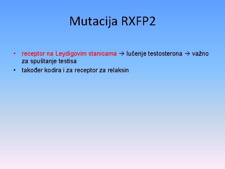 Mutacija RXFP 2 • receptor na Leydigovim stanicama lučenje testosterona važno za spuštanje testisa
