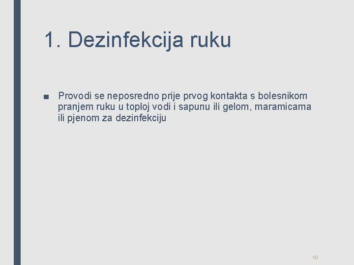 1. Dezinfekcija ruku ■ Provodi se neposredno prije prvog kontakta s bolesnikom pranjem ruku