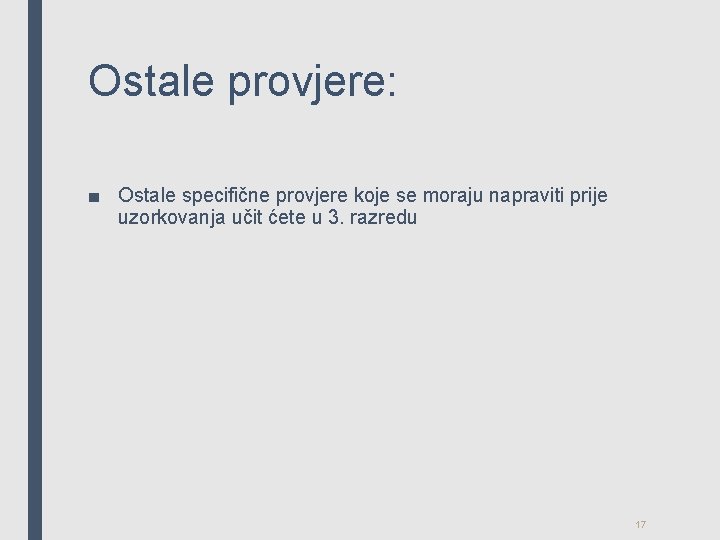 Ostale provjere: ■ Ostale specifične provjere koje se moraju napraviti prije uzorkovanja učit ćete