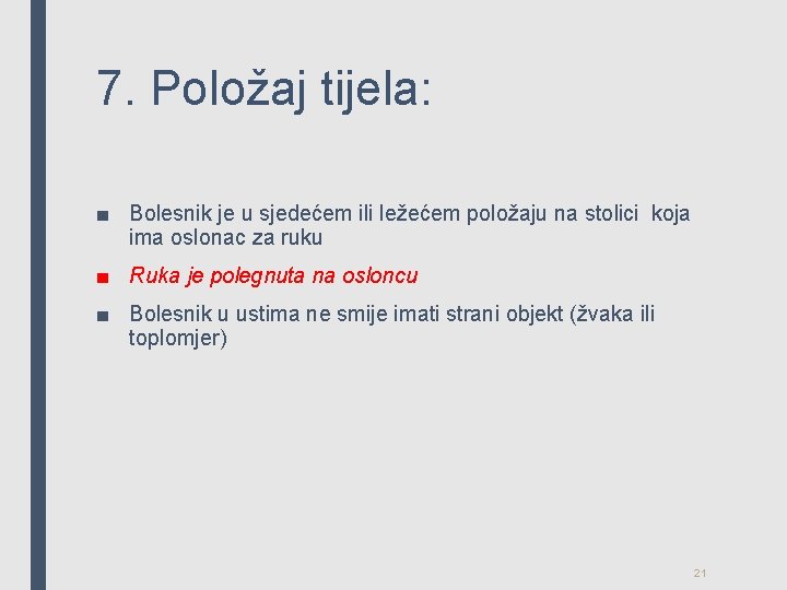 7. Položaj tijela: ■ Bolesnik je u sjedećem ili ležećem položaju na stolici koja