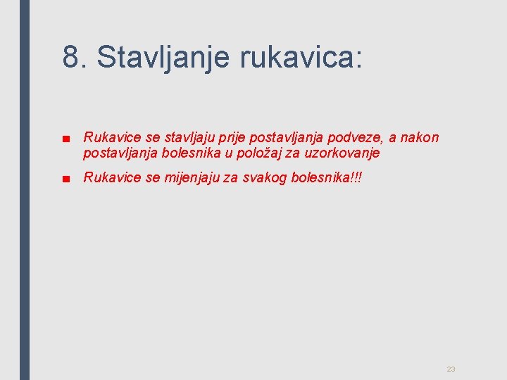 8. Stavljanje rukavica: ■ Rukavice se stavljaju prije postavljanja podveze, a nakon postavljanja bolesnika