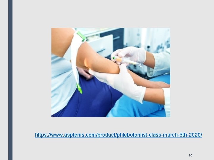https: //www. asptems. com/product/phlebotomist-class-march-9 th-2020/ 36 