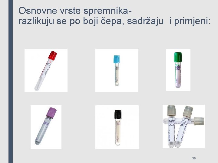 Osnovne vrste spremnikarazlikuju se po boji čepa, sadržaju i primjeni: 38 