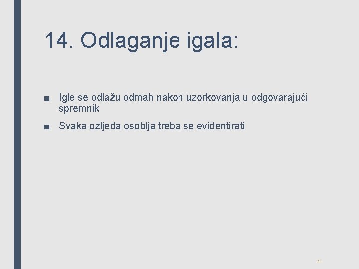 14. Odlaganje igala: ■ Igle se odlažu odmah nakon uzorkovanja u odgovarajući spremnik ■