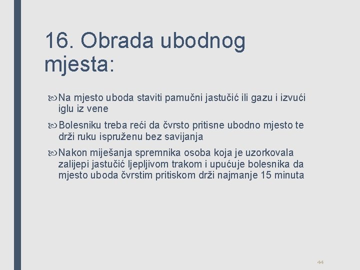 16. Obrada ubodnog mjesta: Na mjesto uboda staviti pamučni jastučić ili gazu i izvući