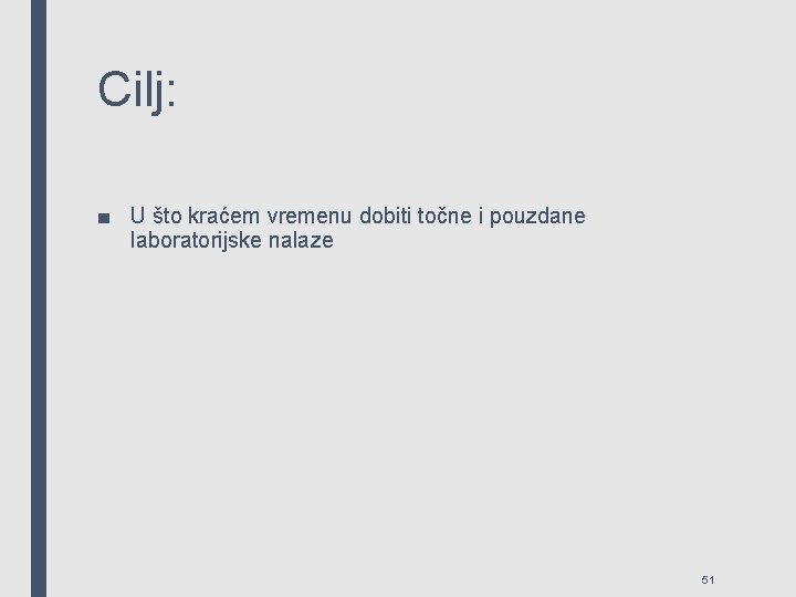 Cilj: ■ U što kraćem vremenu dobiti točne i pouzdane laboratorijske nalaze 51 