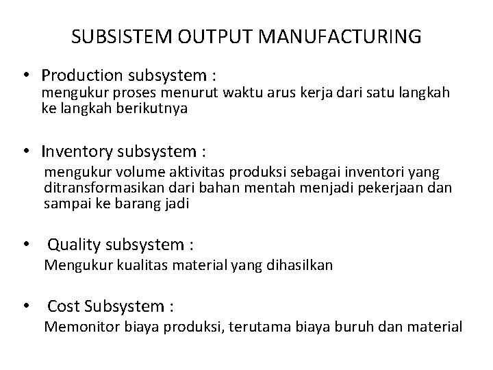 SUBSISTEM OUTPUT MANUFACTURING • Production subsystem : mengukur proses menurut waktu arus kerja dari
