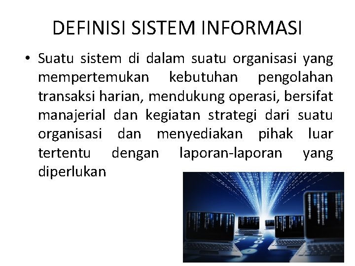 DEFINISI SISTEM INFORMASI • Suatu sistem di dalam suatu organisasi yang mempertemukan kebutuhan pengolahan