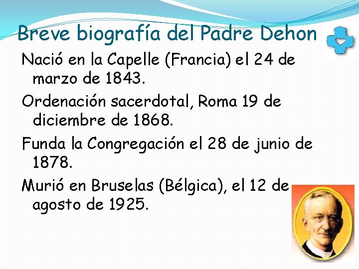 Breve biografía del Padre Dehon Nació en la Capelle (Francia) el 24 de marzo